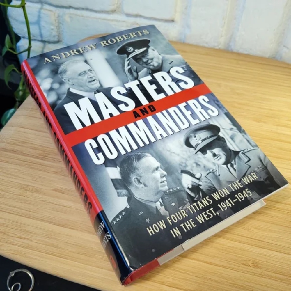Masters and Commanders How Four Titans Won the War in the West 1941-1945